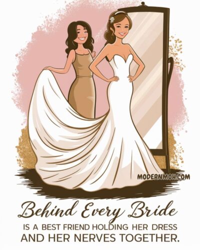 Behind every bride is a best friend holding her dress and her nerves together.