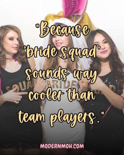 Because ‘bride squad’ sounds way cooler than team players