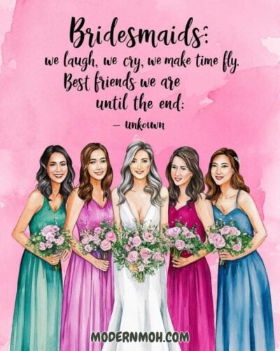 Bridesmaids We laugh, we cry, we make time fly. Best friends we are until the end.