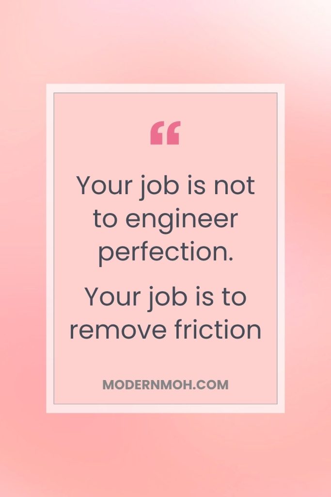 Your job is to remove friction_quote